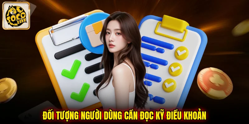 Đối tượng người dùng cần đọc kỹ điều khoản 