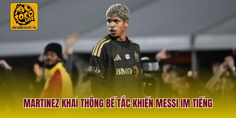 Martinez khai thông bế tắc khiến Messi im tiếng